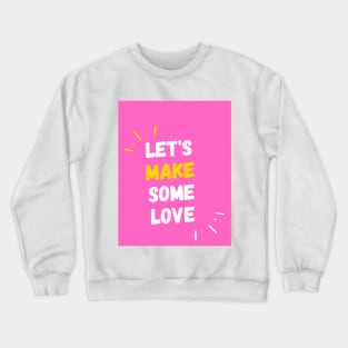 Let's Make Some Love Crewneck Sweatshirt